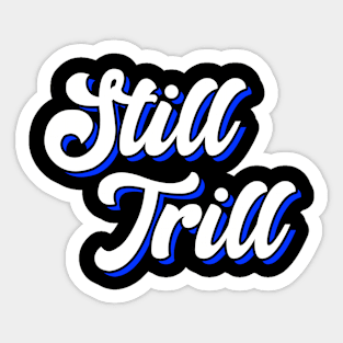 Still Trill Sticker